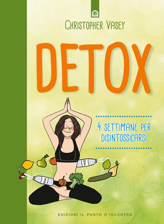 Detox. 4 settimane per disintossicarsi - Christopher Vasey,Sophie Lambda,Ilaria Dal Brun - ebook