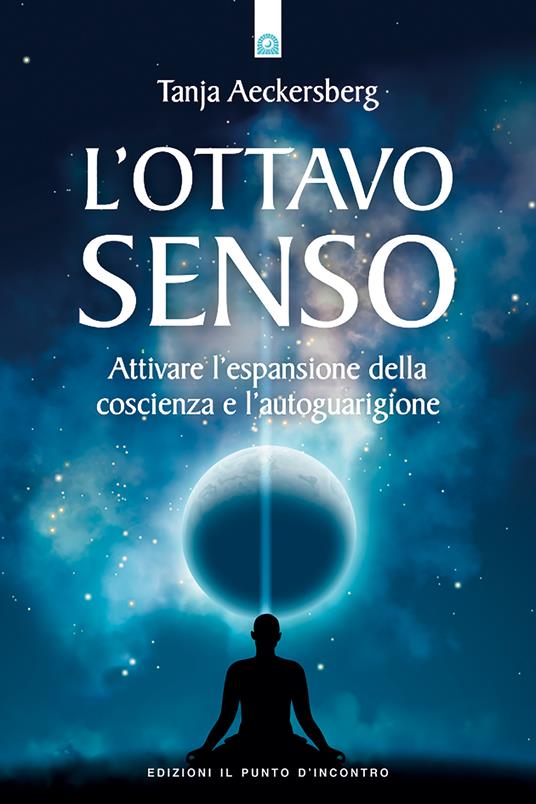 L' ottavo senso. Attivare l'espansione della coscienza e l'autoguarigione - Tanja Aeckersberg,L. Bortot - ebook