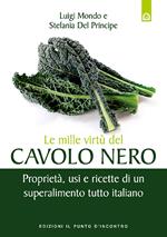 Le mille virtù del cavolo nero. Proprietà, usi e ricette di un superalimento tutto italiano