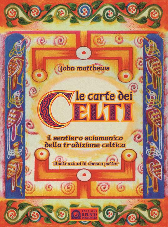 Le carte dei celti. Il sentiero sciamanico della tradizione celtica. Con 40 Carte - John Matthews - copertina
