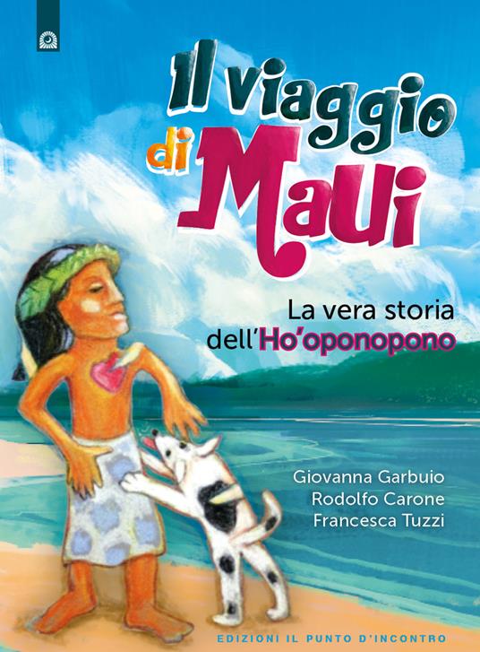 Il viaggio di Maui. La vera storia dell'Ho'oponopono - Giovanna Garbuio,Rodolfo Carone,Francesca Tuzzi - copertina