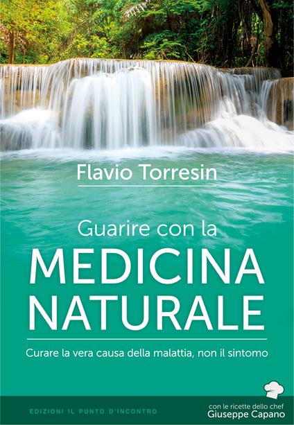 Guarire con la medicina naturale. Curare la vera causa della malattia, non il sintomo - Flavio Torresin - ebook