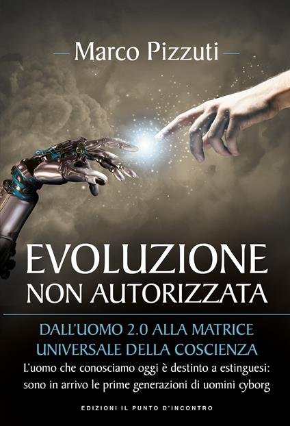 Evoluzione non autorizzata. Dall'uomo 2.0 alla matrice universale della coscienza - Marco Pizzuti - ebook