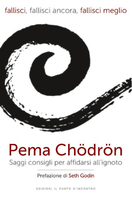 Fallisci, fallisci ancora, fallisci meglio. Saggi consigli per affidarsi all'ignoto - Pema Chödrön,Fabrizio Andreella - ebook