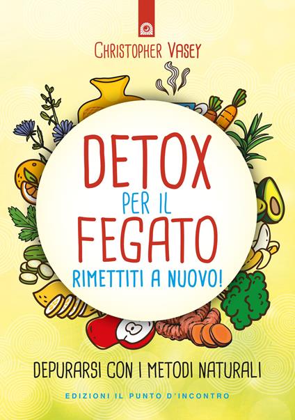 Detox per il fegato. Ritrova salute e vitalità. Nuova ediz. - Christopher Vasey - copertina