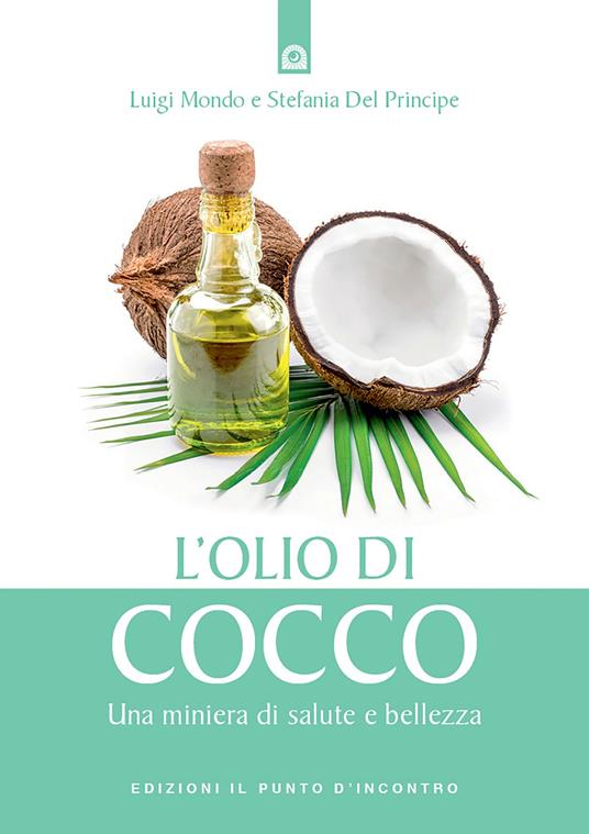L' olio di cocco. Una miniera di salute e bellezza - Stefania Del Principe,Luigi Mondo - ebook
