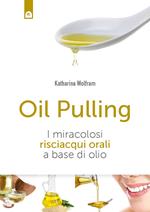 Oil pulling. I miracolosi risciacqui orali a base di olio