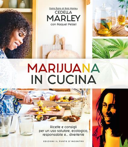 Marijuana in cucina. Ricette e consigli per un uso salutare, ecologico, responsabile e... divertente - Cedella Marley - copertina