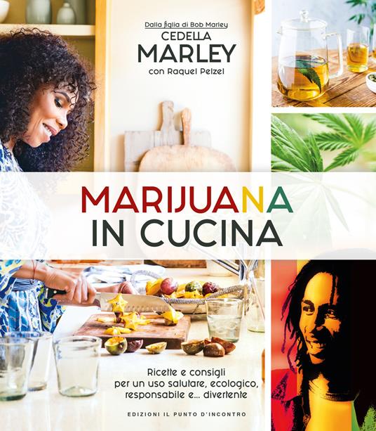 Marijuana in cucina. Ricette e consigli per un uso salutare, ecologico, responsabile e... divertente - Cedella Marley - copertina