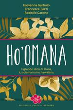 Ho'omana. Il grande libro di Huna, lo sciamanismo hawaiano. Nuova ediz.