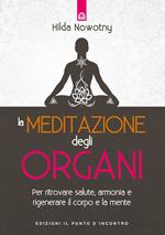 La meditazione degli organi. Per ritrovare salute, armonia e rigenerare il corpo e la mente