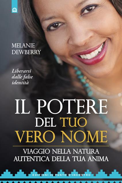 Il potere del tuo vero nome. Viaggio nella natura autentica della tua anima - Melanie Dewberry - copertina