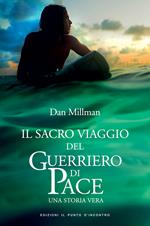 Il sacro viaggio del guerriero di pace. Una storia vera