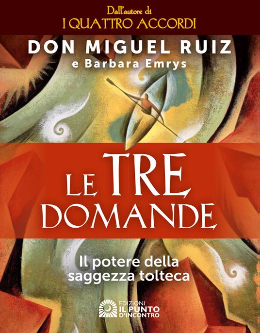 Le tre domande. Il potere della saggezza tolteca - Miguel Ruiz,Barbara Emrys - copertina