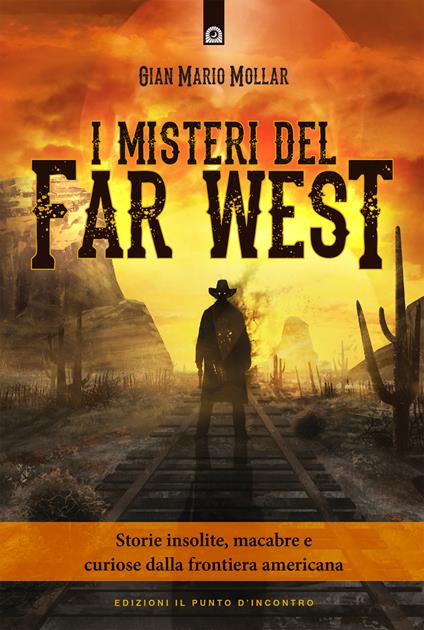 I misteri del Far West. Storie insolite, macabre e curiose dalla frontiera americana - Gian Mario Mollar - copertina