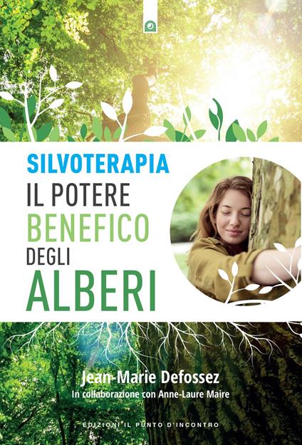 Silvoterapia. Il potere benefico degli alberi - Jean-Marie Defossez,Anne-Laure Maire,Carlo Meini - ebook