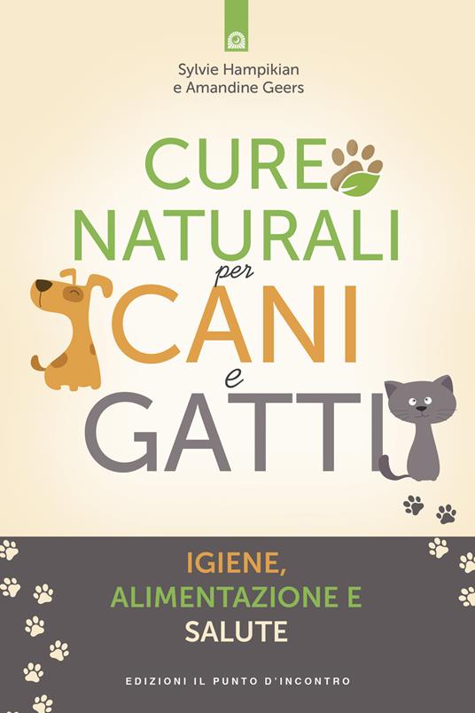 Cure naturali per cani e gatti. Igiene, alimentazione e salute - Sylvie Hampikian,Amandine Geers - copertina