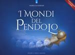 I mondi del pendolo. Grande manuale del pendolo per principianti ed esperti. Nuova ediz.