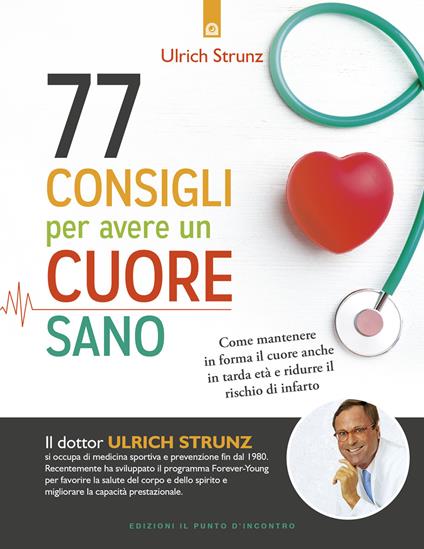 77 consigli per avere un cuore sano. Come mantenere in forma il cuore anche in tarda et&#224; e ridurre il rischio di infarto - Ulrich Strunz - copertina