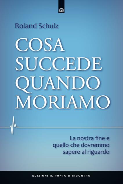 Cosa succede quando moriamo. La nostra fine e quello che dovremmo sapere al riguardo - Roland Schulz - copertina