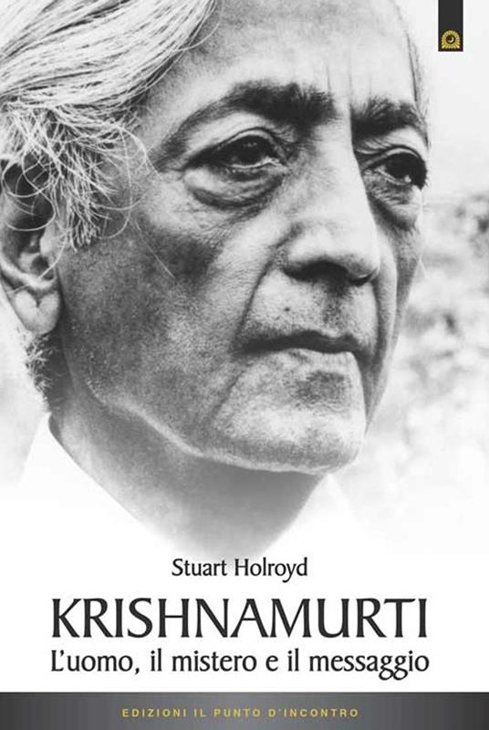 Krishnamurti. L'uomo, il mistero ed il messaggio - Stuart Holroyd - copertina