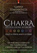 Chakra ed evoluzione interiore. Un percorso completo per comprendere e risvegliare la tua energia