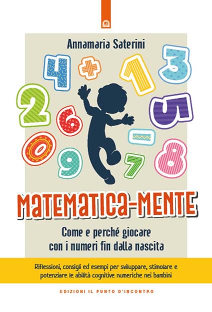 Matematica-mente. Come e perché giocare con i numeri fin dalla nascita - Annamaria Saterini - ebook