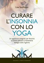 Curare l'insonnia con lo yoga. Un approccio integrato per favorire un sonno salutare e mantenersi energici tutto il giorno