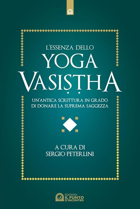 L' essenza dello yoga vasistha. Un'antica scrittura in grado di donare la suprema saggezza - Sergio Peterlini - ebook