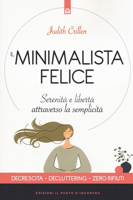 Il minimalista felice. Serenità e libertà attraverso la semplicità - Judith Crillen - copertina