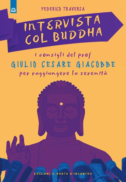 Intervista col Buddha. I consigli del prof. Giulio Cesare Giacobbe per raggiungere la serenità - Federico Traversa - ebook
