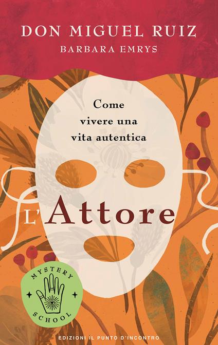 L'attore. Come vivere una vita autentica. Mystery school - Miguel Ruiz,Barbara Emrys - copertina