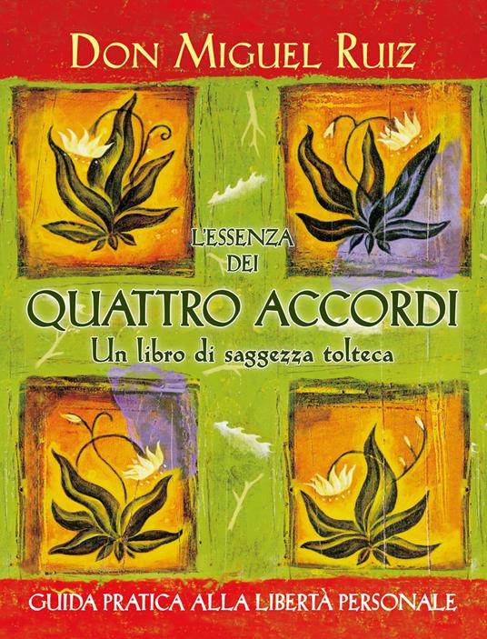 L'essenza dei quattro accordi. Un libro di saggezza tolteca. Nuova ediz. - Miguel Ruiz - copertina
