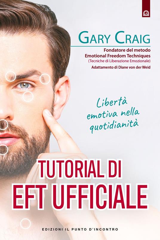 Tutorial di EFT. Libertà emotiva nella quotidianità - Gary Craig,Milvia Faccia - ebook