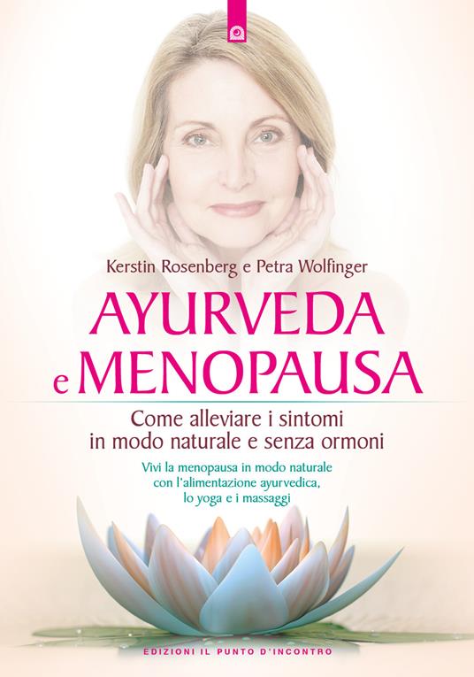 Ayurveda e menopausa. Come alleviare i sintomi in modo naturale e senza ormoni - Kerstin Rosenberg,Petra Wolfinger - copertina