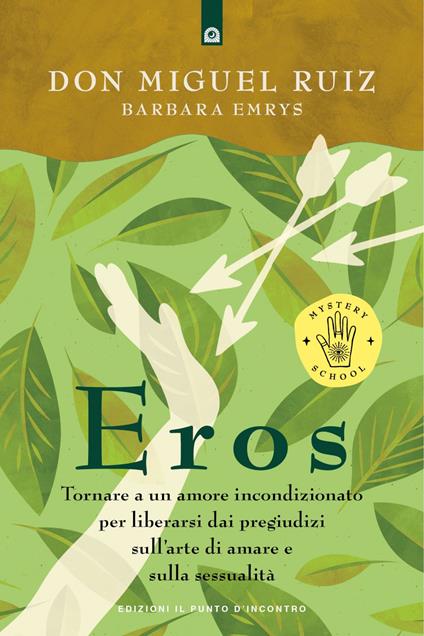 Eros. Tornare a un amore incondizionato per liberarsi dai pregiudizi sull'arte di amare e sulla sessualità - Barbara Emrys,Miguel Ruiz,Fabrizio Andreella - ebook