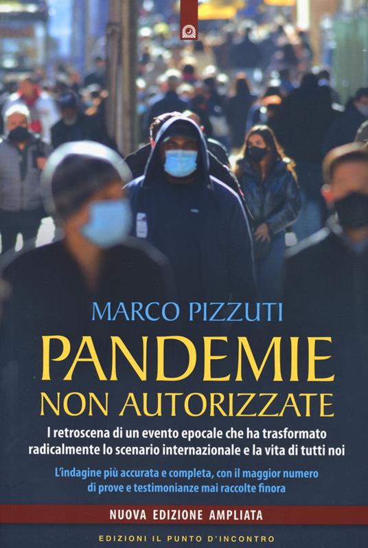Pandemie non autorizzate. I retroscena di un evento epocale che ha trasformato radicalmente lo scenario internazionale e la vita di tutti noi. Nuova ediz. - Marco Pizzuti - copertina