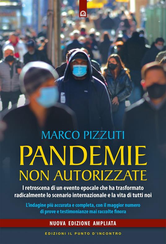 Pandemie non autorizzate. I retroscena di un evento epocale che ha trasformato radicalmente lo scenario internazionale e la vita di tutti noi. Nuova ediz. - Marco Pizzuti - ebook