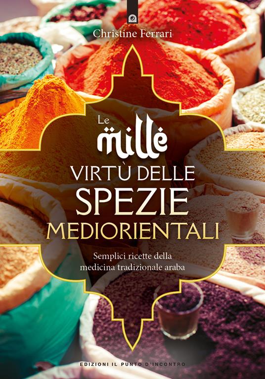 Le mille virtù delle spezie mediorientali - Christine Ferrari,Andreas Micus - copertina