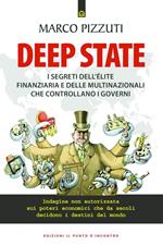 Deep state. I segreti dell'élite finanziaria e delle multinazionali che controllano i governi. Indagine non autorizzata sui poteri economici che da secoli decidono i destini del mondo