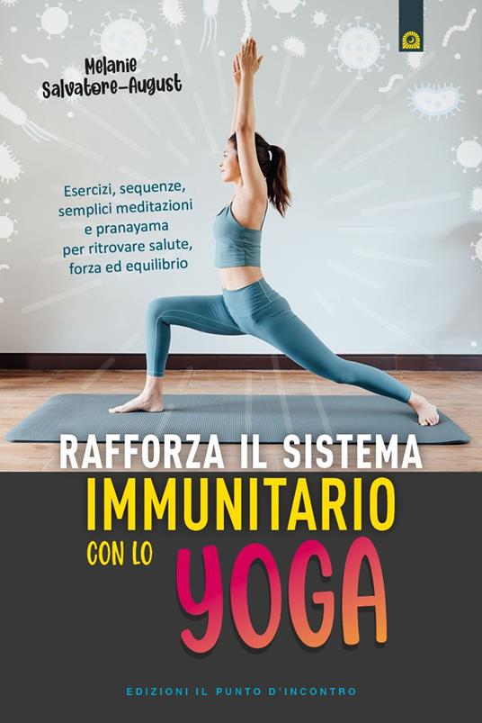Rafforza il sistema immunitario con lo yoga. Esercizi, sequenze, semplici meditazioni e pranayama per ritrovare salute, forza ed equilibrio - Melanie Salvatore-August - copertina
