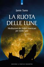 La ruota delle lune. Meditazioni dei Nativi Americani per molte lune