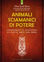 Animali sciamanici di potere. Insegnamenti di guarigione dei nostri amici non umani