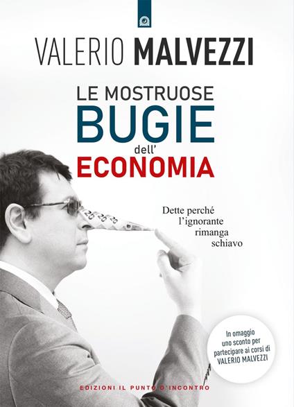 Le mostruose bugie dell'economia. Dette perché l'ignorante rimanga schiavo - Valerio Malvezzi - ebook