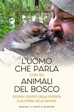L'uomo che parla con gli animali del bosco. Scopri i segreti della foresta e la forza della natura