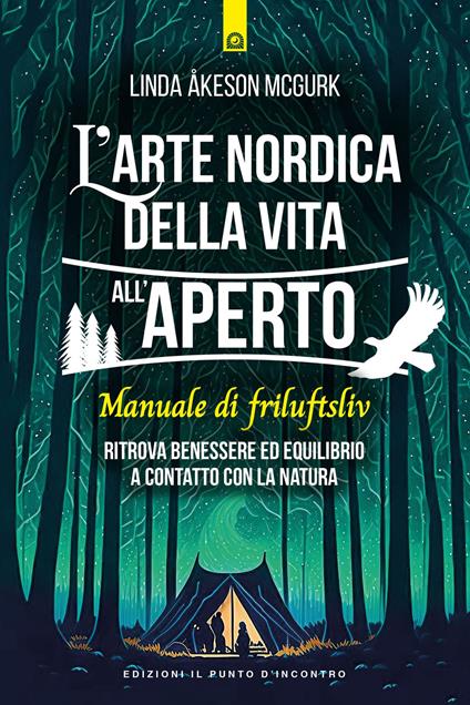 L'arte nordica della vita all'aperto. Manuale di friluftsliv. Ritrova benessere ed equilibrio a contatto con la natura - Linda Åkeson McGurk - copertina