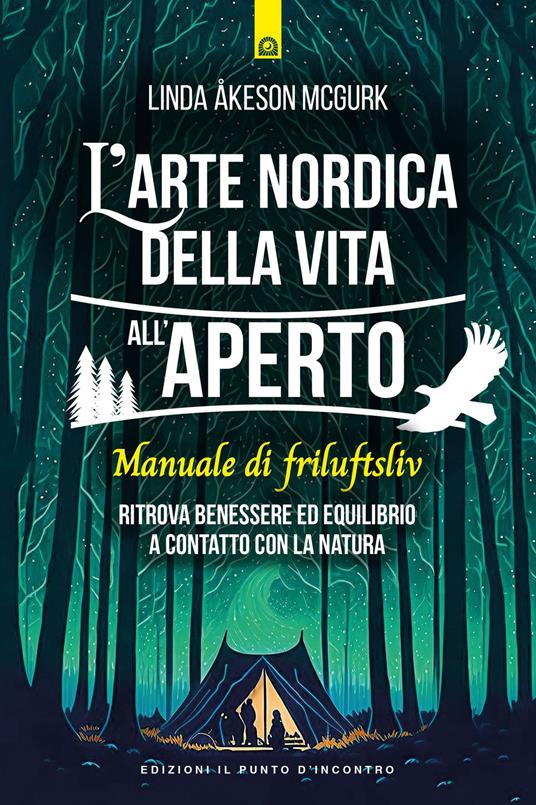 L'arte nordica della vita all'aperto. Manuale di friluftsliv. Ritrova benessere ed equilibrio a contatto con la natura - Linda Åkeson McGurk - copertina