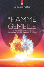 Le fiamme gemelle. Il percorso spirituale di una relazione d'amore eterna