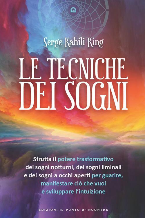 Le tecniche dei sogni - Serge Kahili King,Ilaria Dal Brun - ebook