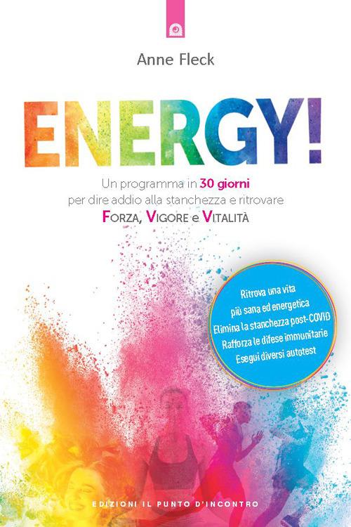 Energy! Un programma in 30 giorni per dire addio alla stanchezza e ritrovare forza, vigore e vitalità - Anne Fleck,Paola Slaviero - ebook